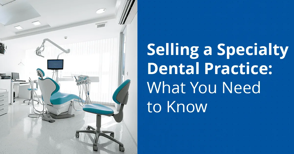 Selling a Specialty Dental Practice: What You Need to Know